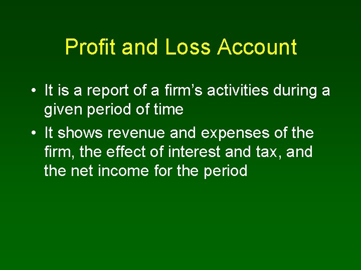 Profit and Loss Account • It is a report of a firm’s activities during