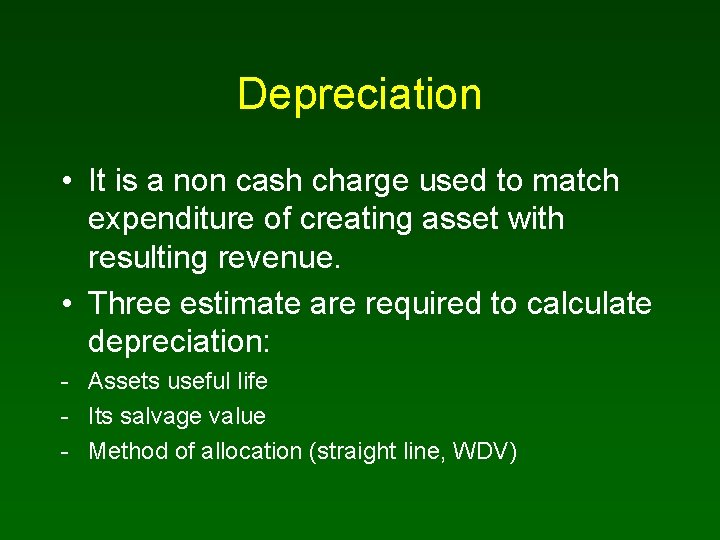 Depreciation • It is a non cash charge used to match expenditure of creating