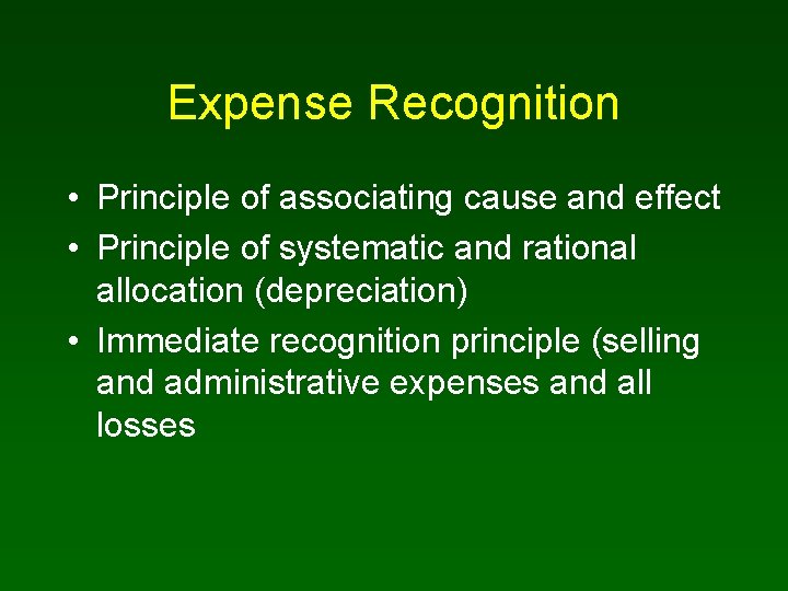 Expense Recognition • Principle of associating cause and effect • Principle of systematic and
