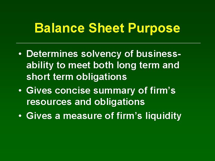 Balance Sheet Purpose • Determines solvency of businessability to meet both long term and