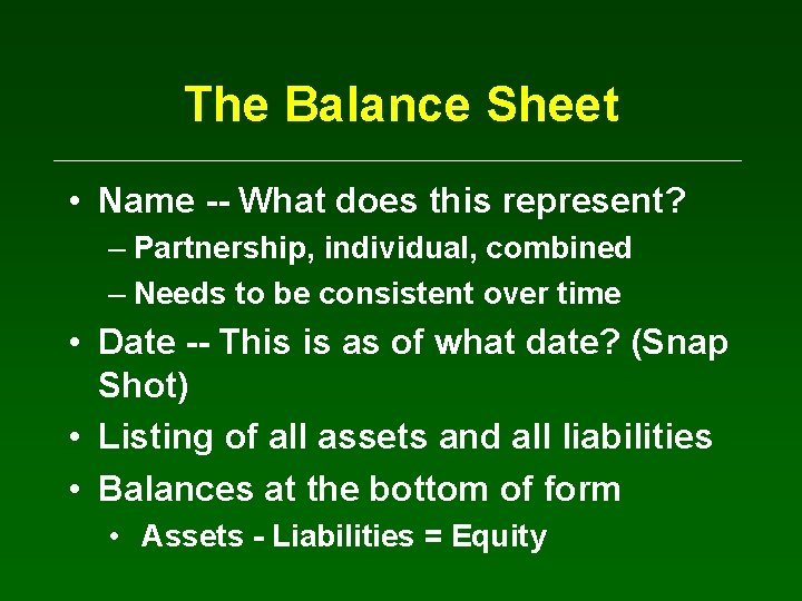 The Balance Sheet • Name -- What does this represent? – Partnership, individual, combined