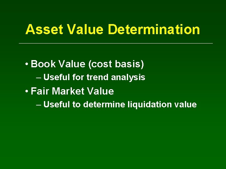 Asset Value Determination • Book Value (cost basis) – Useful for trend analysis •