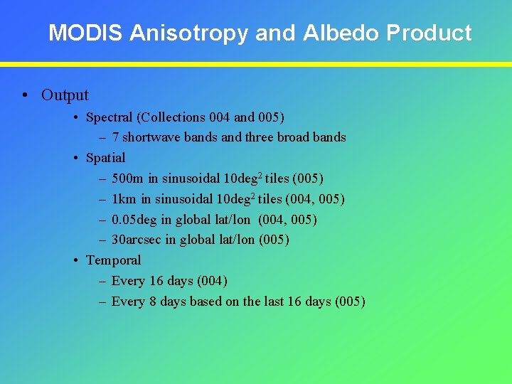 MODIS Anisotropy and Albedo Product • Output • Spectral (Collections 004 and 005) –