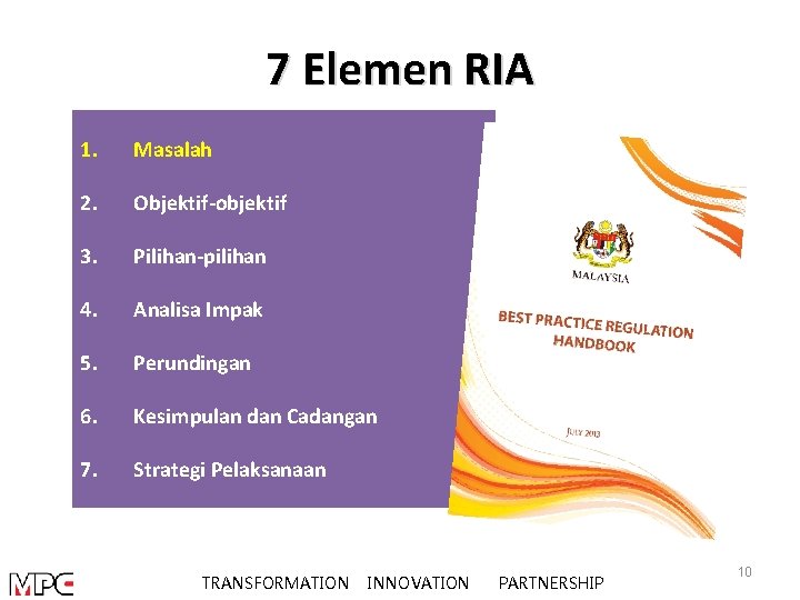 7 Elemen RIA 1. Masalah 2. Objektif-objektif 3. Pilihan-pilihan 4. Analisa Impak 5. Perundingan