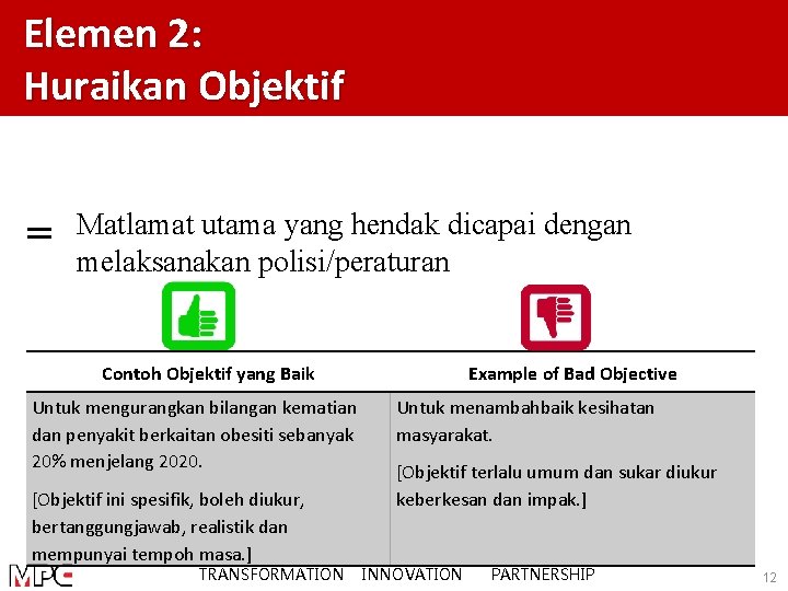 Elemen 2: Huraikan Objektif = Matlamat utama yang hendak dicapai dengan melaksanakan polisi/peraturan Contoh