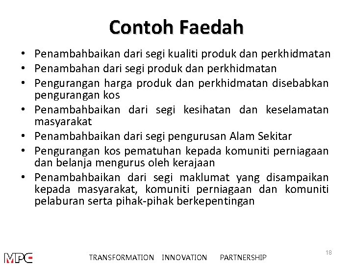 Contoh Faedah • Penambahbaikan dari segi kualiti produk dan perkhidmatan • Penambahan dari segi