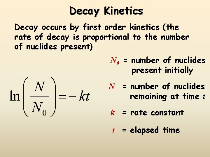Decay Kinetics Decay occurs by first order kinetics (the rate of decay is proportional