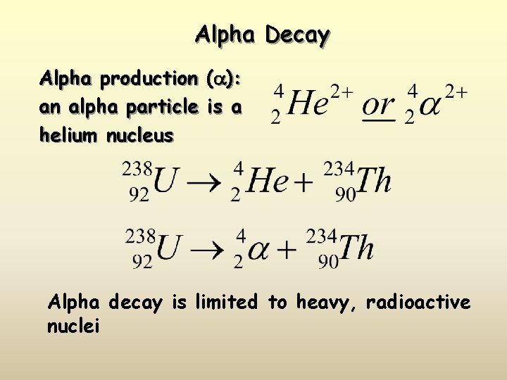 Alpha Decay Alpha production (a): an alpha particle is a helium nucleus Alpha decay