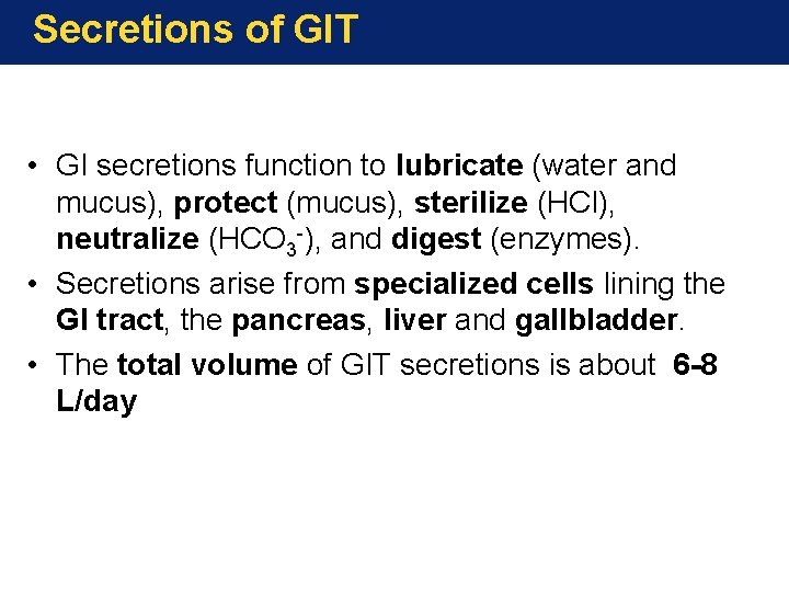 Secretions of GIT • GI secretions function to lubricate (water and mucus), protect (mucus),