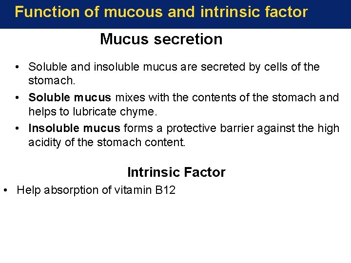 Function of mucous and intrinsic factor Mucus secretion • Soluble and insoluble mucus are