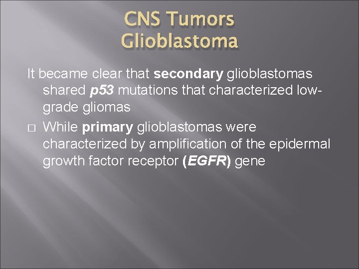 CNS Tumors Glioblastoma It became clear that secondary glioblastomas shared p 53 mutations that