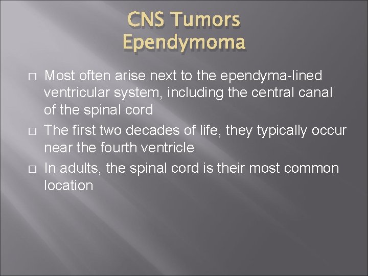 CNS Tumors Ependymoma � � � Most often arise next to the ependyma-lined ventricular