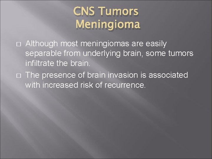 CNS Tumors Meningioma � � Although most meningiomas are easily separable from underlying brain,