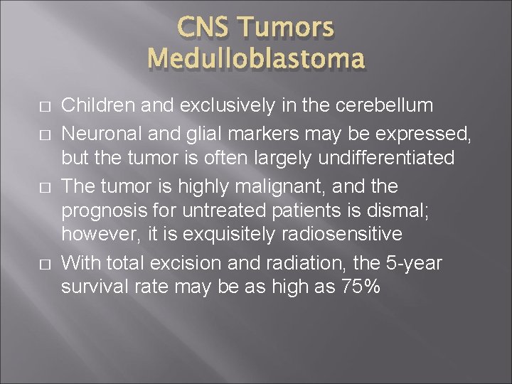 CNS Tumors Medulloblastoma � � Children and exclusively in the cerebellum Neuronal and glial