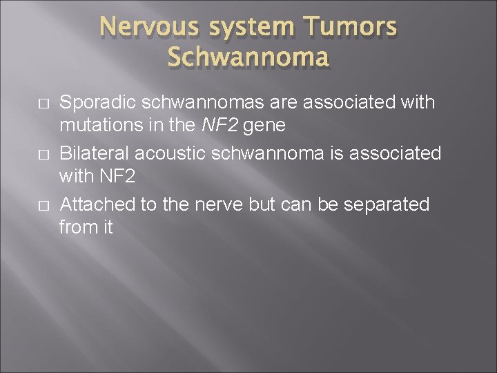Nervous system Tumors Schwannoma � � � Sporadic schwannomas are associated with mutations in