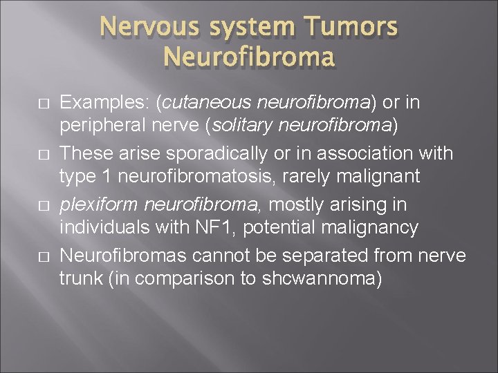 Nervous system Tumors Neurofibroma � � Examples: (cutaneous neurofibroma) or in peripheral nerve (solitary