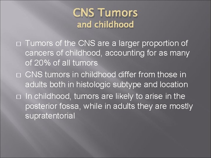 CNS Tumors and childhood � � � Tumors of the CNS are a larger