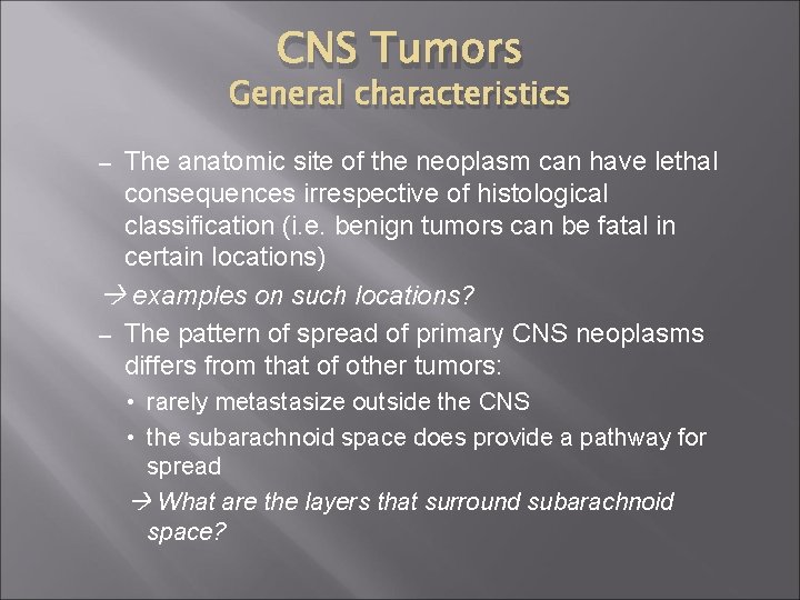 CNS Tumors General characteristics The anatomic site of the neoplasm can have lethal consequences