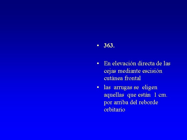  • 363. • En elevación directa de las cejas mediante escisión cutánea frontal