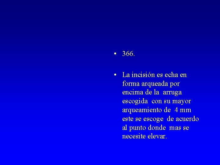  • 366. • La incisión es echa en forma arqueada por encima de