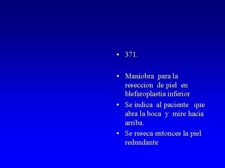  • 371. • Maniobra para la reseccion de piel en blefaroplastia inferior •