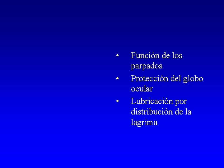  • • • Función de los parpados Protección del globo ocular Lubricación por