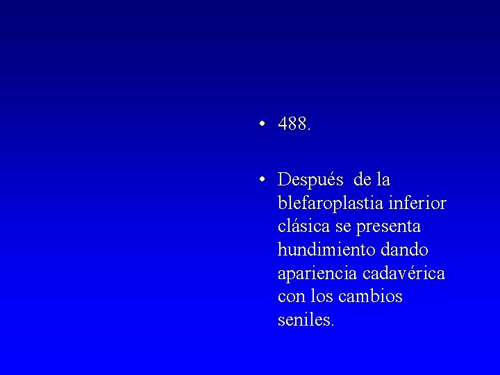  • 488. • Después de la blefaroplastia inferior clásica se presenta hundimiento dando