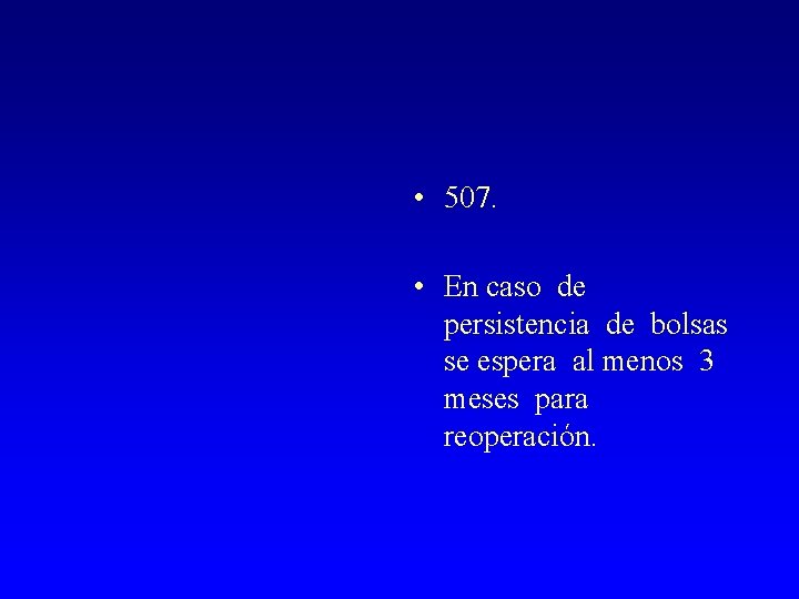  • 507. • En caso de persistencia de bolsas se espera al menos