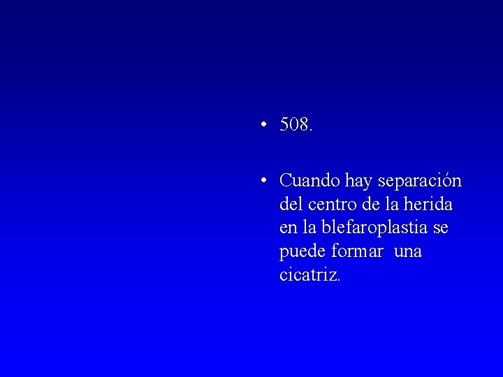  • 508. • Cuando hay separación del centro de la herida en la