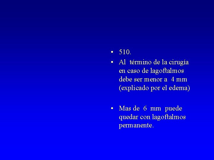  • 510. • Al término de la cirugía en caso de lagoftalmos debe