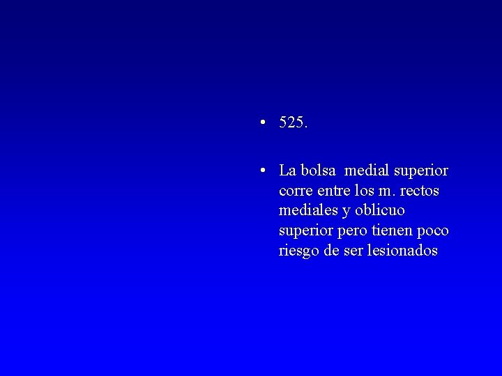  • 525. • La bolsa medial superior corre entre los m. rectos mediales