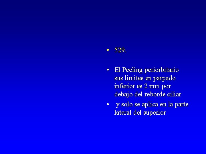  • 529. • El Peeling periorbitario sus limites en parpado inferior es 2