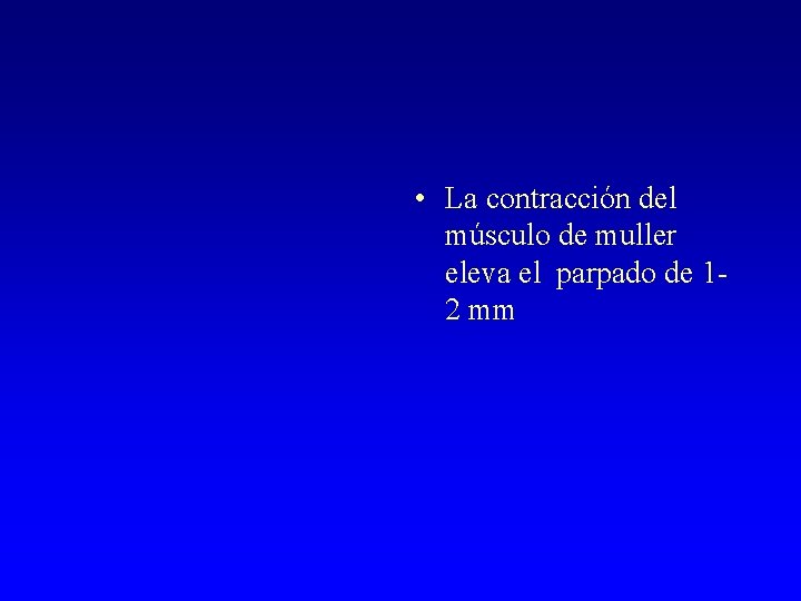  • La contracción del músculo de muller eleva el parpado de 12 mm