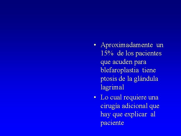  • Aproximadamente un 15% de los pacientes que acuden para blefaroplastia tiene ptosis