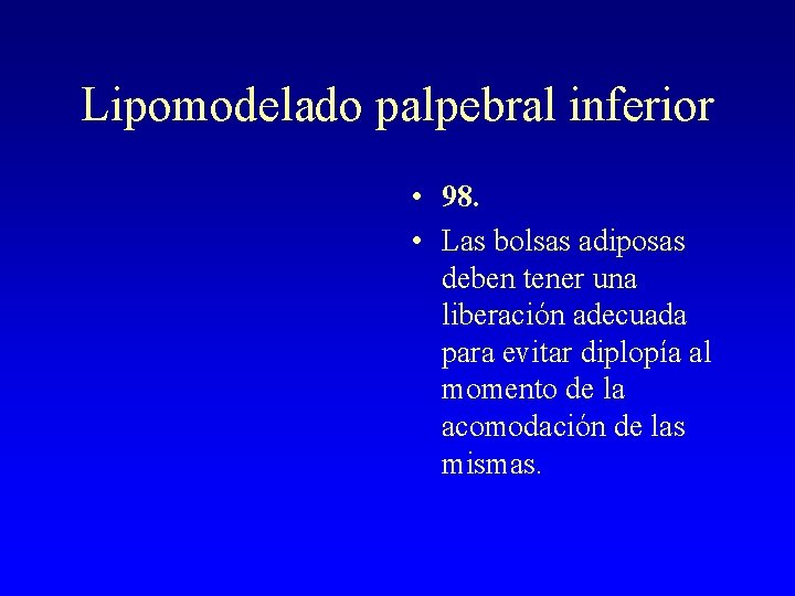 Lipomodelado palpebral inferior • 98. • Las bolsas adiposas deben tener una liberación adecuada