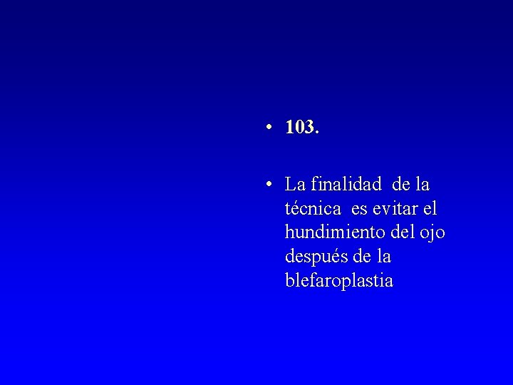  • 103. • La finalidad de la técnica es evitar el hundimiento del