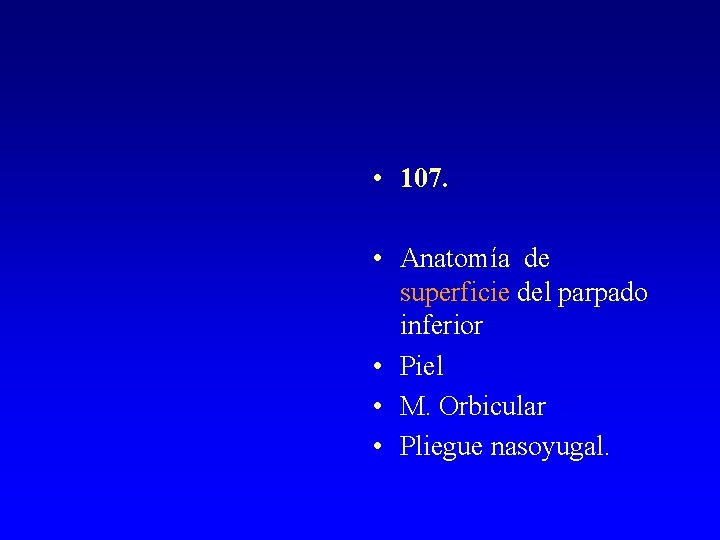  • 107. • Anatomía de superficie del parpado inferior • Piel • M.