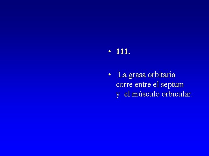  • 111. • La grasa orbitaria corre entre el septum y el músculo