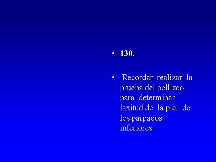 • 130. • Recordar realizar la prueba del pellizco para determinar laxitud de