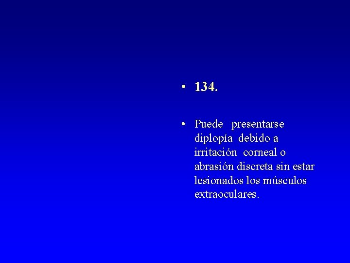  • 134. • Puede presentarse diplopía debido a irritación corneal o abrasión discreta