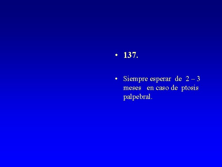  • 137. • Siempre esperar de 2 – 3 meses en caso de