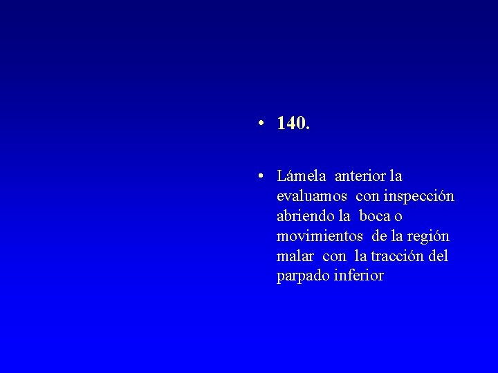  • 140. • Lámela anterior la evaluamos con inspección abriendo la boca o