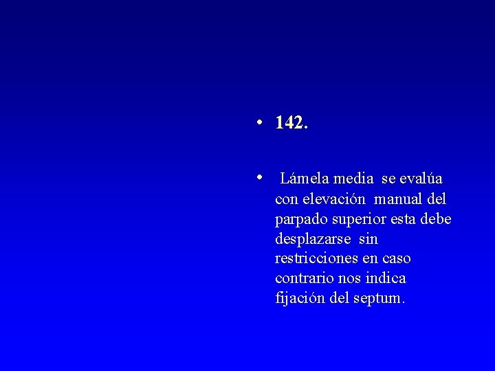  • 142. • Lámela media se evalúa con elevación manual del parpado superior