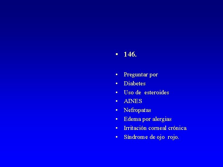  • 146. • • Preguntar por Diabetes Uso de esteroides AINES Nefropatas Edema