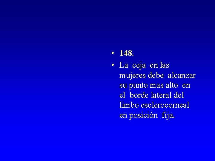  • 148. • La ceja en las mujeres debe alcanzar su punto mas