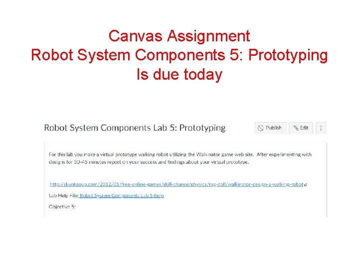 Canvas Assignment Robot System Components 5: Prototyping Is due today 