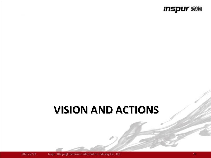 VISION AND ACTIONS 2021/2/23 Inspur (Beijing) Electronic Information Industry Co. , Ltd. 15 