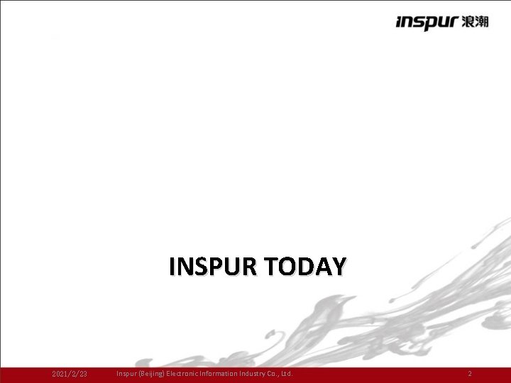 INSPUR TODAY 2021/2/23 Inspur (Beijing) Electronic Information Industry Co. , Ltd. 2 