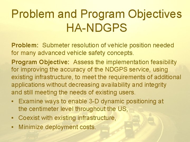 Problem and Program Objectives HA-NDGPS Problem: Submeter resolution of vehicle position needed for many