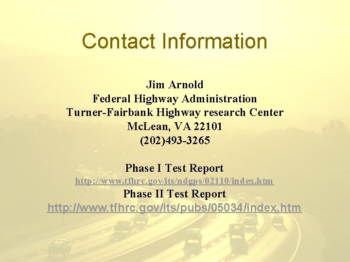 Contact Information Jim Arnold Federal Highway Administration Turner-Fairbank Highway research Center Mc. Lean, VA